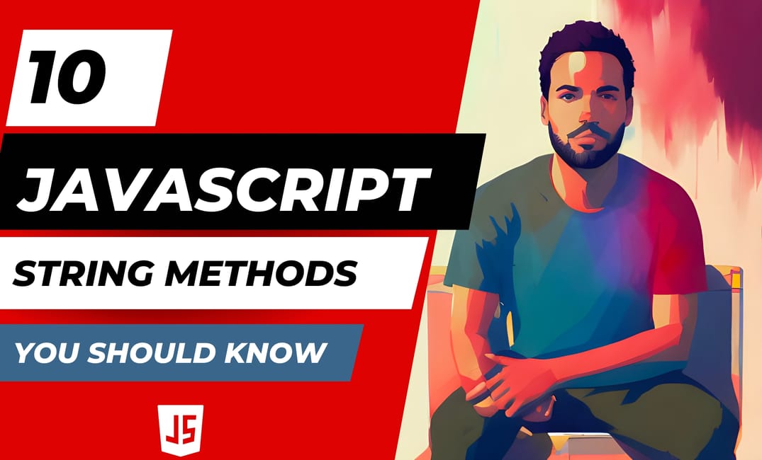 10 JavaScript String Methods You Should know